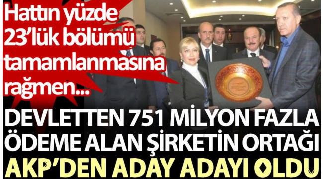 Devletten 751 milyon fazla ödeme alan şirketin ortağı AKP’den aday adayı oldu