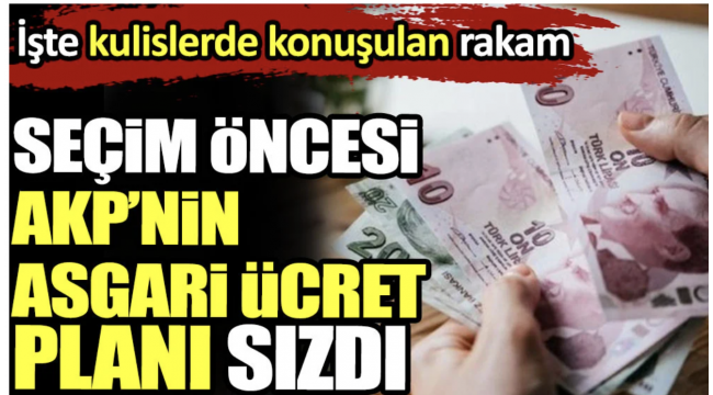 Seçim öncesi AKP’nin asgari ücret planı sızdı. İşte kulislerde konuşulan rakam