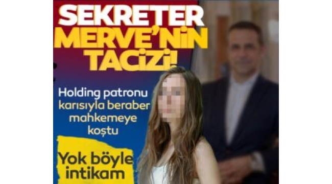 Kayı Holding Genel Müdürü Alpaslan Korkmaz’a sekreter tacizi!