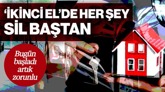 İkinci El Araç ve Konut Satışında Sil Baştan! Yeni Dönem Bugün Başladı! Artık Zorunlu Olacak