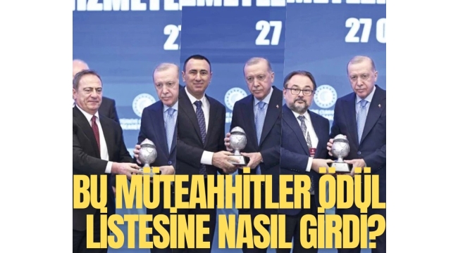 Bu müteahhitler ödül listesine nasıl girdi?