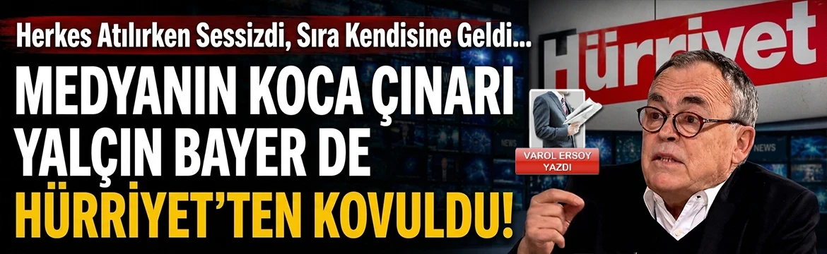 Medyanın koca çınarı Yalçın Bayer de Hürriyet’ten kovuldu…