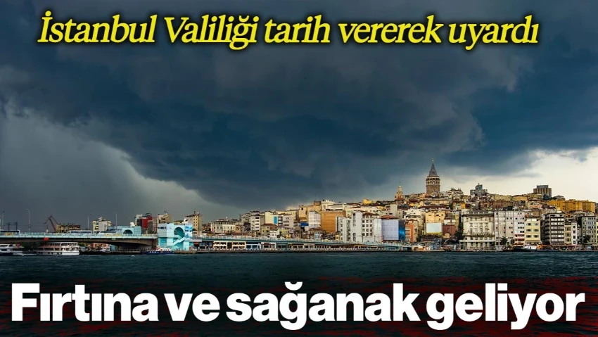 İstanbul İçin Sağanak ve Fırtına Uyarısı! Valilik Tarih Verdi