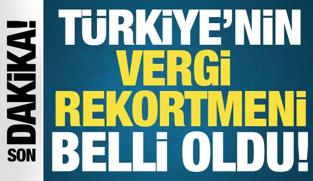 Türkiye'nin vergi rekortmenleri belli oldu!