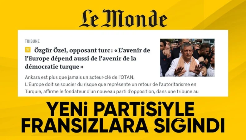 YENİ PARTİ LİDERİ ÖZGÜR ÖZEL BU SEFERDE FRANSIZLARA SIĞINDI!