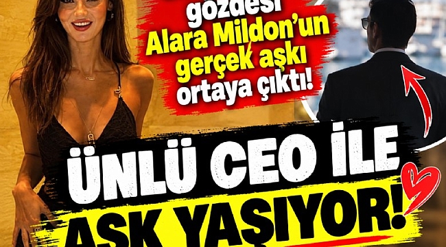 Alara Mildon'un gerçek aşkı ortaya çıktı: Ünlü CEO ile aşk yaşıyor