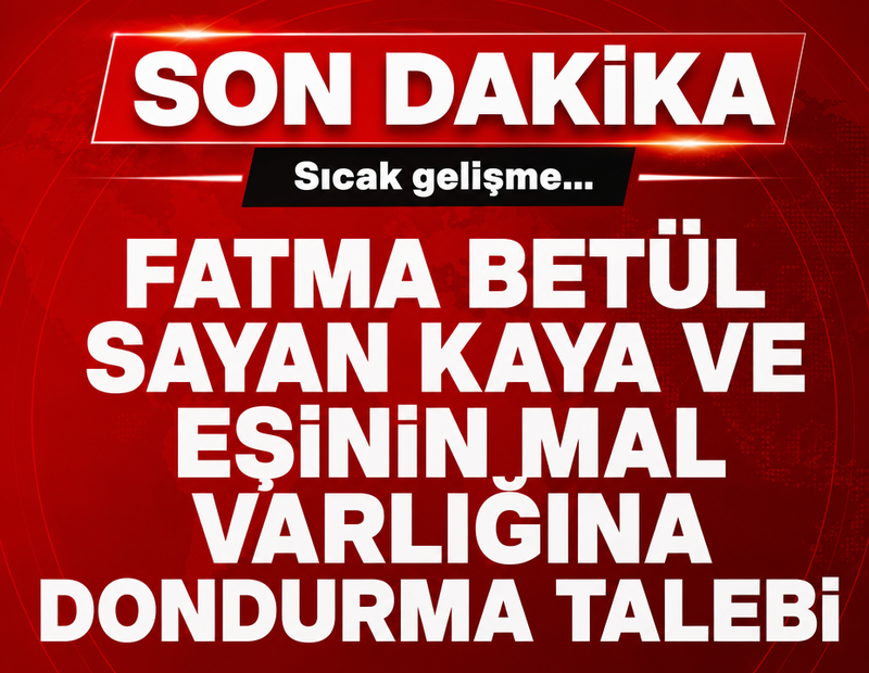 Eski bakan Fatma Betül Sayan Kaya ve eşinin mal varlıklarının dondurulması talep edildi