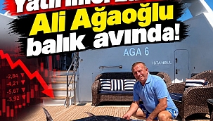 Yatırımcı zararda Ali Ağaoğlu balık avında!